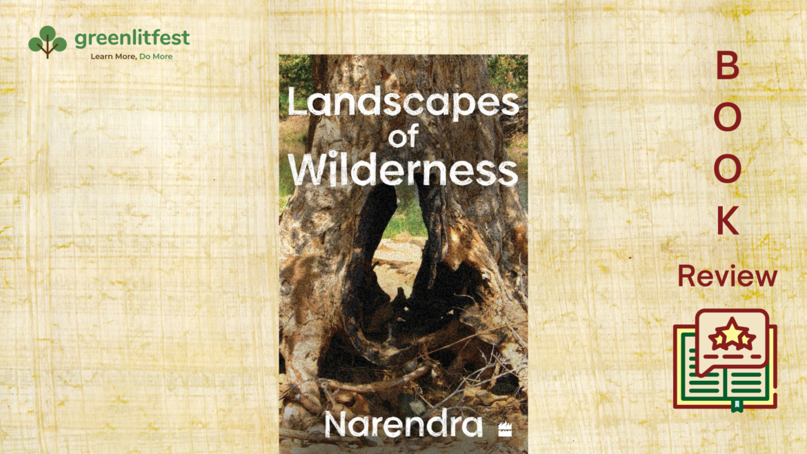 Beyond the Definitions of Wild – A Review of Landscapes of Wilderness by Narendra